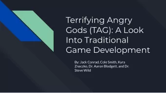 Terrifying Angry  Gods (TAG): A Look  Into Traditional  Game Development  By: Jack Conrad, Cole