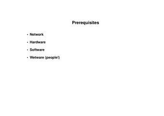 Prerequisites   Network   Hardware   Software   Wetware (people!)  Prerequisites: