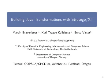 Building Java Transformations with Stratego/XT Martin Bravenboer 1 , Karl Trygve Kalleberg 2 ,