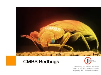 CMBS Bedbugs  Hosted by 1st Service Solutions Part 1 of our 2015 Webinar Series: Exposing the