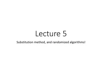 Lecture 5  Substitution method, and randomized algorithms!  Announcements  HW2 is posted!  Due