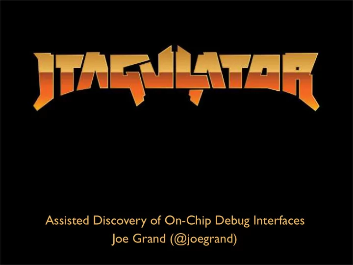assisted discovery of on chip debug interfaces joe grand