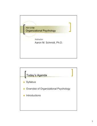 Todays Agenda  Syllabus  Overview of Organizational Psychology  Introductions  1
