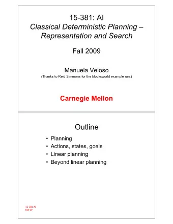 15-381: AI  Classical Deterministic Planning  Representation and Search  Fall 2009  Manuela