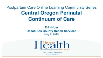 Continuum of Care  Erin Hoar  Deschutes County Health Services  May 2, 2019  HEALTH POLICY &amp;