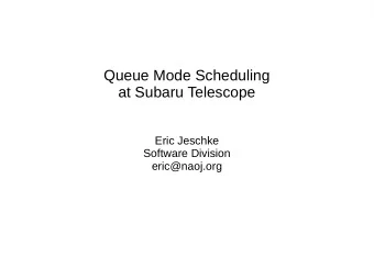 Queue Mode Scheduling  at Subaru Telescope  Eric Jeschke  Software Division  eric@naoj.org  Queue