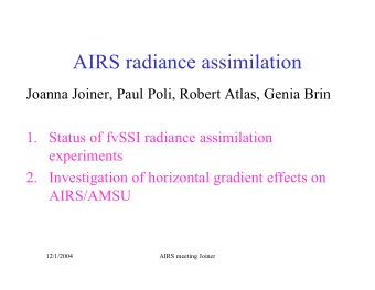AIRS radiance assimilation  Joanna Joiner, Paul Poli, Robert Atlas, Genia Brin  1. Status of fvSSI