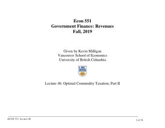 Econ 551  Government Finance: Revenues  Fall, 2019  Given by Kevin Milligan  Vancouver School of