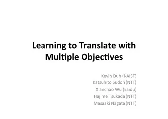 Learning(to(Translate(with( Mul2ple(Objec2ves   Kevin&amp;Duh&amp;(NAIST)&amp;