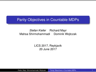 Parity Objectives in Countable MDPs  Stefan Kiefer  Richard Mayr  Mahsa Shirmohammadi  Dominik
