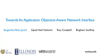 T  owards An Application Objective-Aware Network Interface  Sangeetha Abdu Jyothi      Sayed Hadi