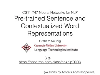 Pre-trained Sentence and  Contextualized Word  Representations  Graham Neubig  Site