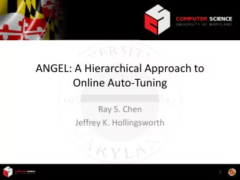 Online Auto-Tuning  Ray S. Chen  Jeffrey K. Hollingsworth  1  Motivation  HPC systems will