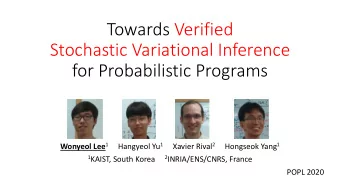 Towards Verified  Stochastic Variational Inference  for Probabilistic Programs Wonyeol Lee 1
