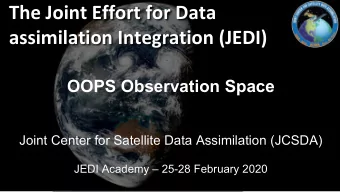 The Joint Effort for Data  assimilation Integration (JEDI)  OOPS Observation Space  Joint Center