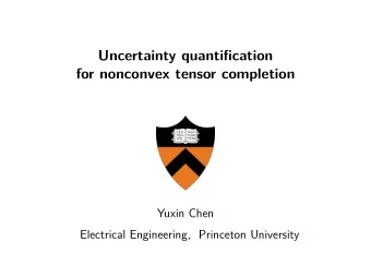 Uncertainty quantification  for nonconvex tensor completion  Yuxin Chen  Electrical Engineering,