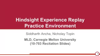Hindsight Experience Replay  Practice Environment  Siddharth Ancha, Nicholay Topin  MLD, Carnegie