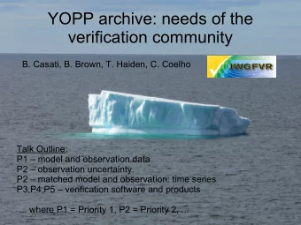 YOPP archive: needs of the  verification community  B. Casati, B. Brown, T. Haiden, C. Coelho  Talk