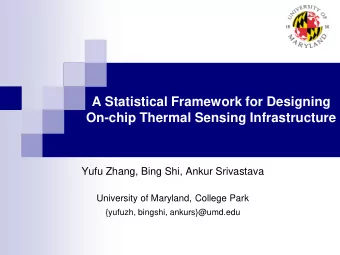 A Statistical Framework for Designing  On-chip Thermal Sensing Infrastructure  Yufu Zhang, Bing
