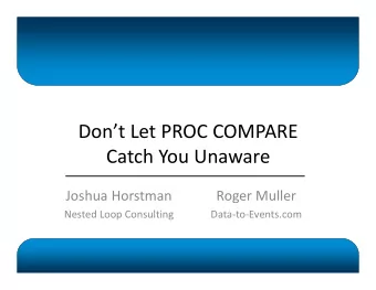 Dont Let PROC COMPARE Catch You Unaware Joshua Horstman Roger Muller Data  to  Events.com