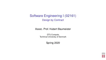 Software Engineering I (02161)  Design by Contract  Assoc. Prof. Hubert Baumeister  DTU Compute