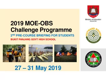 2019 MOE-OBS  Challenge Programme 2 ND PRE-COURSE BRIEFING FOR STUDENTS  BUKIT PANJANG GOVT HIGH