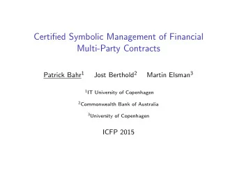 Certified Symbolic Management of Financial  Multi-Party Contracts Patrick Bahr 1 Jost Berthold 2