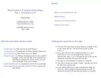 Outline  Mixed models in R using the lme4 package  Part 1: Introduction to R  Web site and