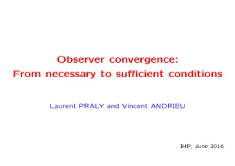 Observer convergence:  From necessary to sufficient conditions  Laurent PRALY and Vincent ANDRIEU