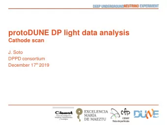 protoDUNE DP light data analysis  Cathode scan  J. Soto  DPPD consortium December 17 th 2019