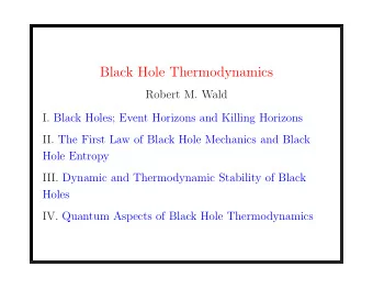 Black Hole Thermodynamics  Robert M. Wald  I. Black Holes; Event Horizons and Killing Horizons  II.
