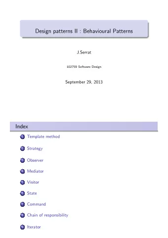 Design patterns II : Behavioural Patterns  J.Serrat  102759 Software Design  September 29, 2013