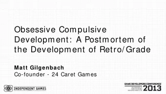 Obsessive Compulsive  Development:  A Postmortem of  the Development of Retro/ Grade  Matt