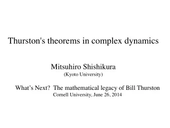 Thurston's theorems in complex dynamics  Mitsuhiro Shishikura  (Kyoto University)  Whats Next?