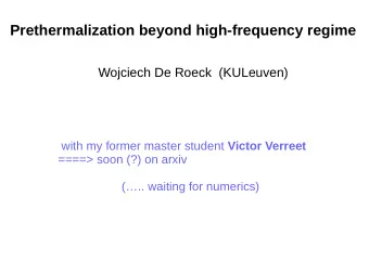 Prethermalization beyond high-frequency regime  Wojciech De Roeck  (KULeuven) with my former master