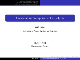 Universal automorphisms of P (  ) / fin  Will Brian  University of North Carolina at Charlotte