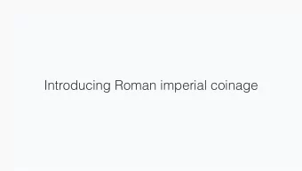 Introducing Roman imperial coinage  Coins pre-weighed quantity of metal in a system of related