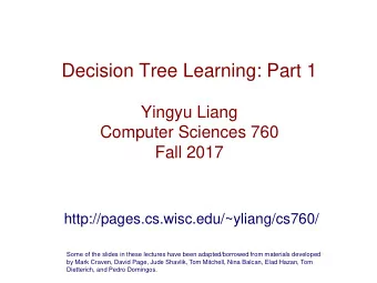 Decision Tree Learning: Part 1  Yingyu Liang  Computer Sciences 760  Fall 2017