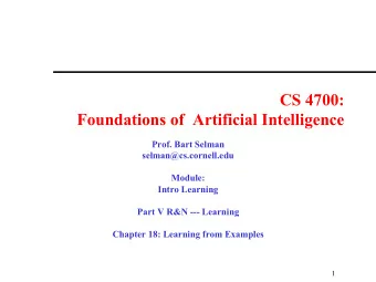 CS 4700:  Foundations of  Artificial Intelligence  Prof. Bart Selman  selman@cs.cornell.edu