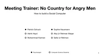 Meeting Trainer: No Country for Angry Men  How to build a Social Computer  Patrick Schuck  Sophie
