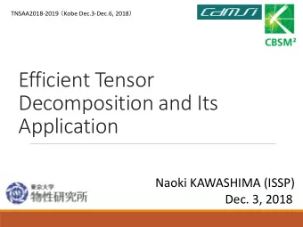 Efficient Tensor  Decomposition and Its  Application  Naoki KAWASHIMA (ISSP)  Dec. 3, 2018  Occam's