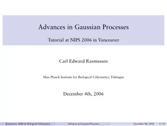 Advances in Gaussian Processes  Tutorial at NIPS 2006 in Vancouver  Carl Edward Rasmussen  Max