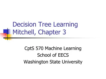 Decision Tree Learning  Mitchell, Chapter 3  CptS  570 Machine Learning  School of EECS  Washington