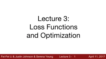 Lecture 3:  Loss Functions  and Optimization  Fei-Fei Li &amp; Justin Johnson &amp; Serena Yeung