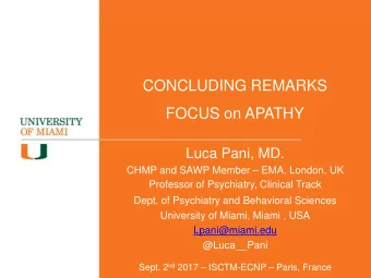 CONCLUDING REMARKS  FOCUS on APATHY  Luca Pani, MD.  CHMP and SAWP Member  EMA, London, UK