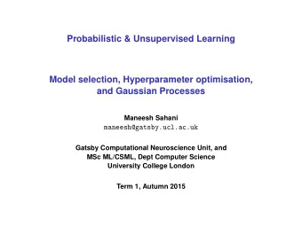 Probabilistic &amp; Unsupervised Learning  Model selection, Hyperparameter optimisation,  and