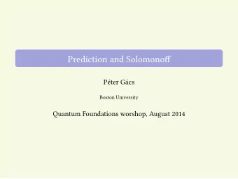 Prediction and Solomonoff  Pter Gcs  Boston University  Quantum Foundations worshop, August