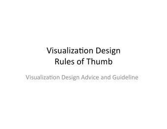Visualiza(on Design  Rules of Thumb  Visualiza(on Design Advice and Guideline  Topics Outline