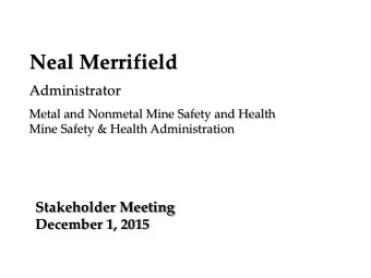 Neal Merrifield  Administrator  Metal and Nonmetal Mine Safety and Health  Mine Safety &amp; Health