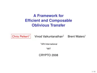 A Framework for  Efficient and Composable  Oblivious Transfer Chris Peikert 1 Vinod Vaikuntanathan